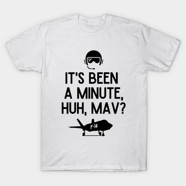It's been a minute, huh, Mav? T-Shirt by mksjr